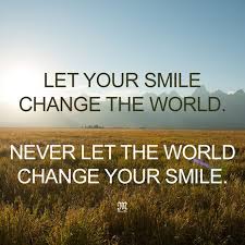 never let the world change your smile