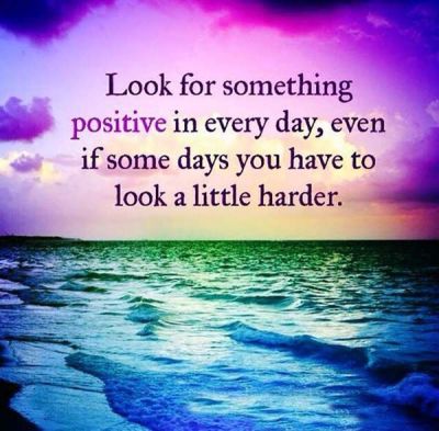look-for-something-positive-in-every-day-even-if-some-days-you-have-to-look-a-little-harde