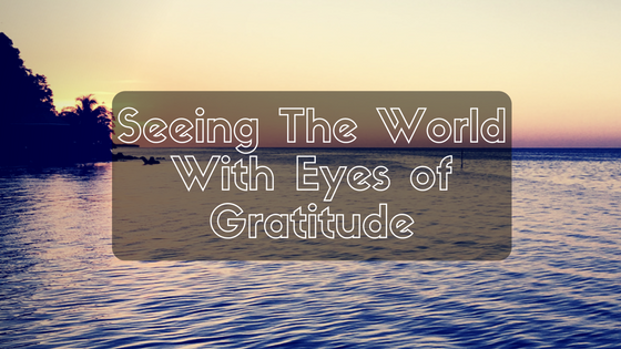 Seeing-The-World-With-Eyes-of-Gratitude-1