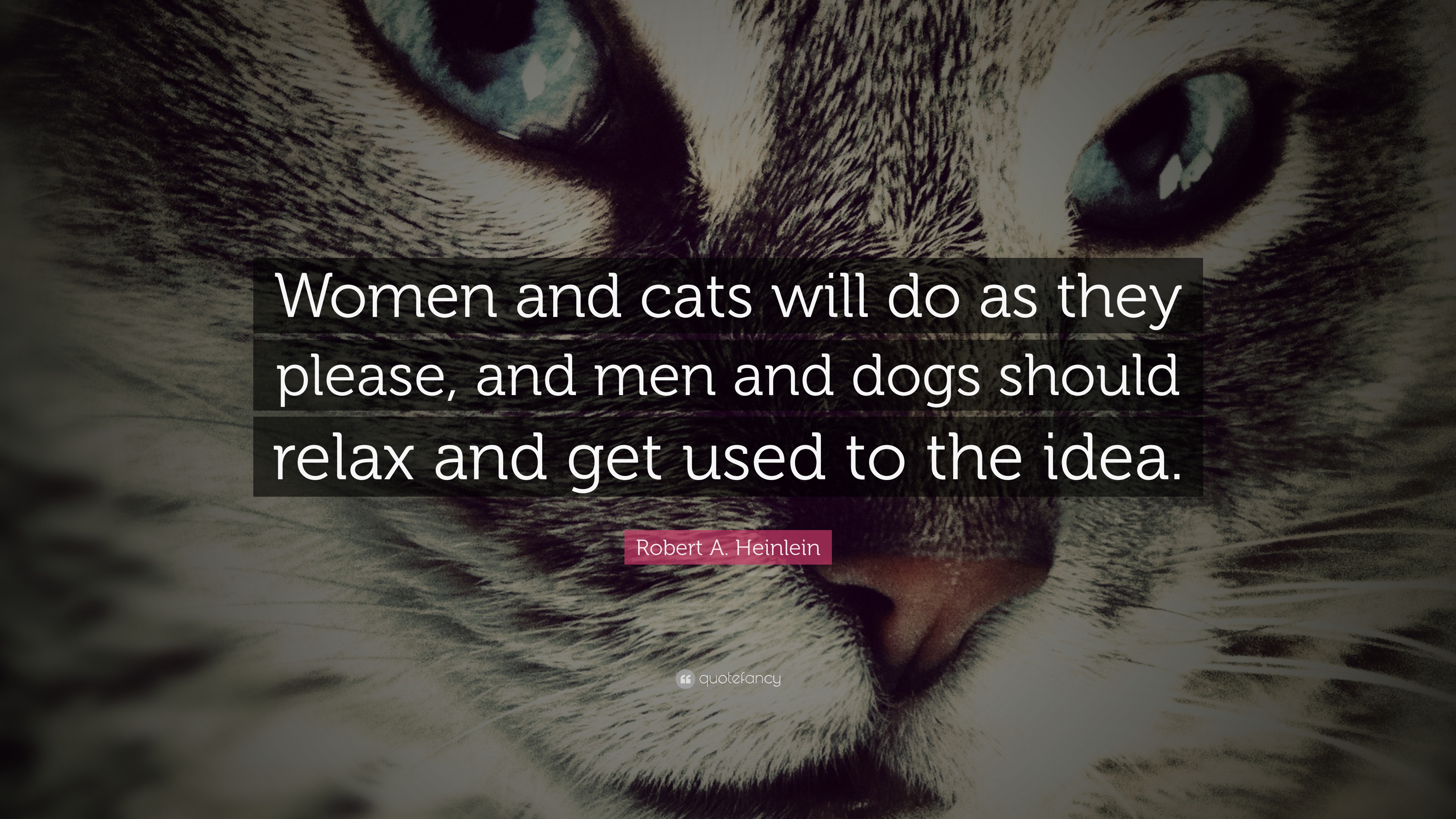 5747-Robert-A-Heinlein-Quote-Women-and-cats-will-do-as-they-please-and